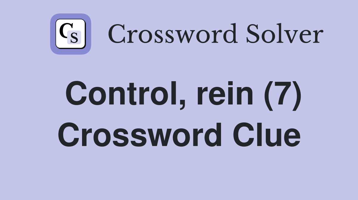 Control, rein (7) Crossword Clue Answers Crossword Solver